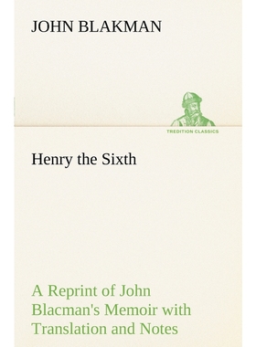 按需印刷Henry the Sixth A Reprint of John Blacman's Memoir with Translation and Notes[9783849149093]