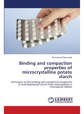 按需印刷Binding and compaction properties of microcrystalline potato starch[9783659151064]