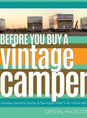 预订Before You Buy a Vintage Camper:finding, choosing, assessing, buying, & figuring out what to do with an old camper