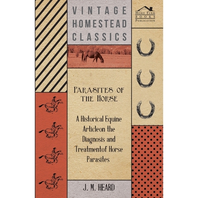预订不退不换Parasites of the Horse - A Historical Equine Article on the Diagnosis and Treatment of Horse Parasit