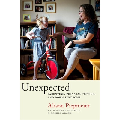 预订Unexpected:Parenting, Prenatal Testing, and Down Syndrome[9781479879953]