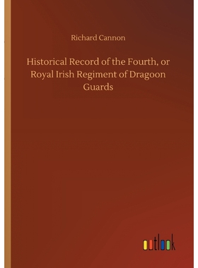 按需印刷Historical Record of the Fourth, or Royal Irish Regiment of Dragoon Guards[9783734043888]