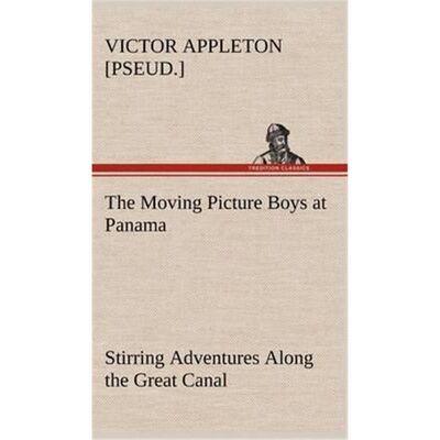 按需印刷The Moving Picture Boys at Panama Stirring Adventures Along the Great Canal[9783849180034]