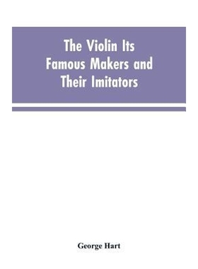 按需印刷The Violin Its Famous Makers and Their Imitators[9789353603588]