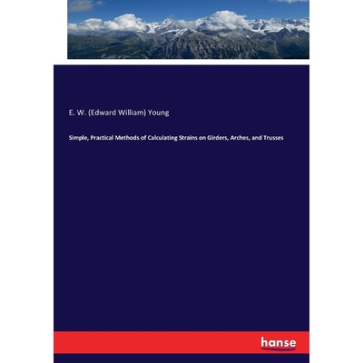 按需印刷Simple, Practical Methods of Calculating Strains on Girders, Arches, and Trusses[9783744661867]