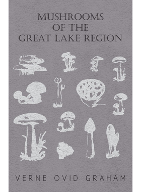预订不退不换Mushrooms of the Great Lake Region - The Fleshy, Leathery, and Woody Fungi of Illinois, Indiana, Ohi