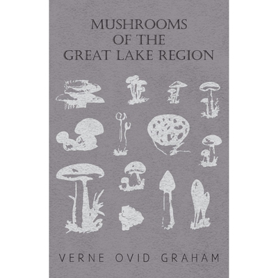 预订Mushrooms of the Great Lake Region - The Fleshy, Leathery, and Woody Fungi of Illinois, Indiana, Ohi