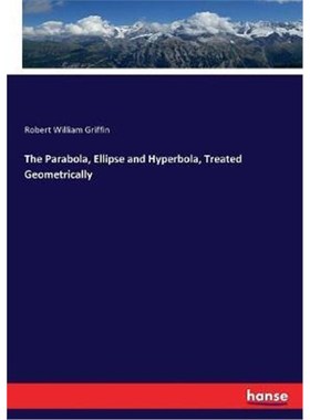 按需印刷The Parabola, Ellipse and Hyperbola, Treated Geometrically[9783744750677]
