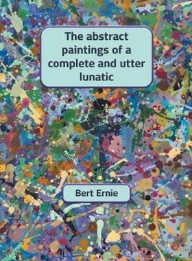 按需印刷The abstract paintings of a complete and utter lunatic[9780648551409]