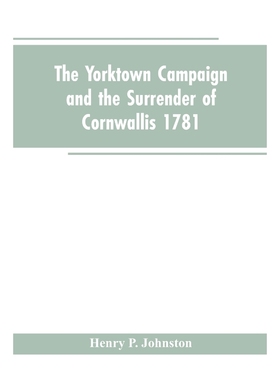 按需印刷The Yorktown Campaign and the Surrender of Cornwallis 1781[9789353603809]