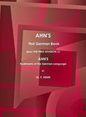 【按需印刷】 AHN'S First German Book, Being the First Divisi