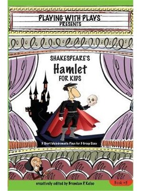 按需印刷Shakespeare's Hamlet for Kids:3 Short Melodramatic Plays for 3 Group Sizes[9780998137612]