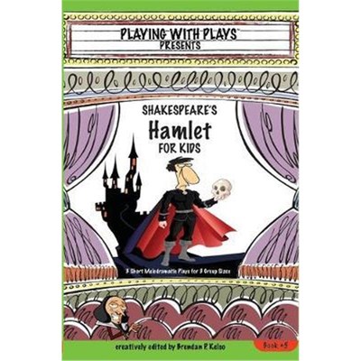 按需印刷Shakespeare's Hamlet for Kids:3 Short Melodramatic Plays for 3 Group Sizes[9780998137612]