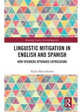 按需印刷不退不换Linguistic Mitigation in English and Spanish:How Speakers Attenuate Expressions[9781138584655]