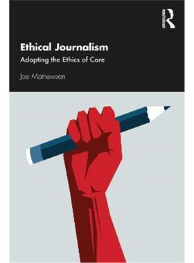 按需印刷不退不换Ethical Journalism:Adopting the Ethics of Care[9780367690779]