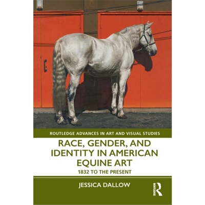 预订不退不换Race, Gender, and Identity in American Equine Art[9781138490888]