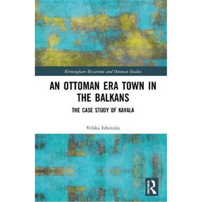 按需印刷An Ottoman Era Town in the Balkans:The Case Study of Kavala[9780367260187]