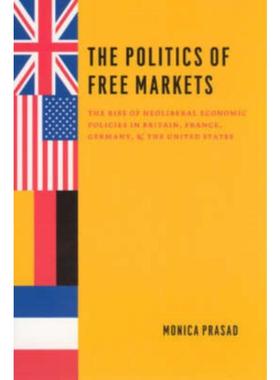 预订The Politics of Free Markets:The Rise of Neoliberal Economic Policies in Britain, France, Germany, and the United St