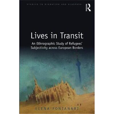按需印刷不退不换Lives in Transit:An Ethnographic Study of Refugees' Subjectivity across European Borders[9780815377627]