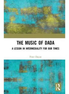 按需印刷不退不换The Music of Dada:A lesson in intermediality for our times[9781138491861]