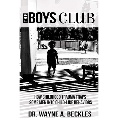 按需印刷不退不换The Boys Club, How Childhood Trauma Traps Some Men into Child-like Behaviors[9780359995950]