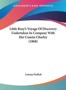 按需印刷Little Rosy's Voyage Of Discovery Undertaken In Company With Her Cousin Charley (1868)[9781104143800]