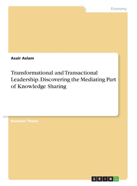预订不退不换Transformational and Transactional Leadership. Discovering the Mediating Part of Knowledge Sharing
