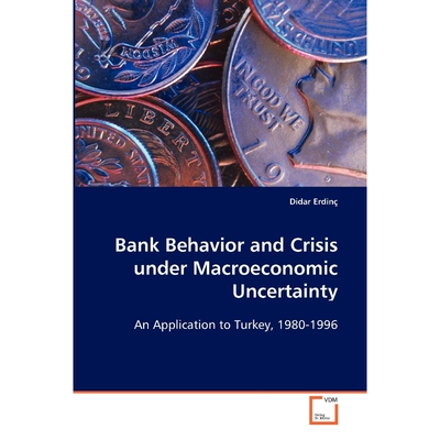 按需印刷不退不换Bank Behavior and Crisis under Macroeconomic Uncertainty[9783639018943]