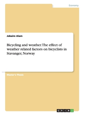 按需印刷Bicycling and weather. The effect of weather related factors on bicyclists in Stavanger, Norway[9783668117259]