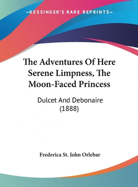 按需印刷不退不换The Adventures Of Here Serene Limpness, The Moon-Faced Princess[9781120870162]