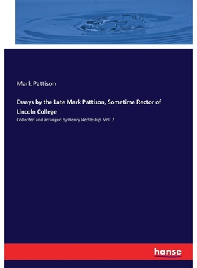 按需印刷Essays by the Late Mark Pattison, Sometime Rector of Lincoln College[9783337105778]