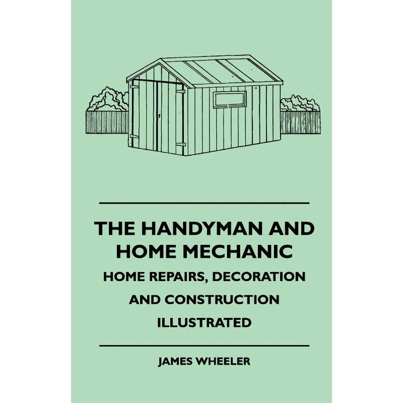 按需印刷The Handyman And Home Mechanic - Home Repairs, Decoration And Construction Illustrated[9781445512099]