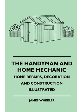按需印刷不退不换The Handyman And Home Mechanic - Home Repairs, Decoration And Construction Illustrated[9781445512099]