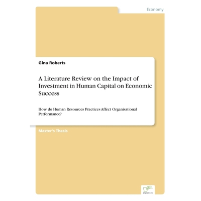 按需印刷A Literature Review on the Impact of Investment in Human Capital on Economic Success[9783838683652]
