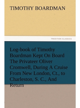 预订Log-book of Timothy Boardman Kept On Board The Privateer Oliver Cromwell, During A Cruise From New L