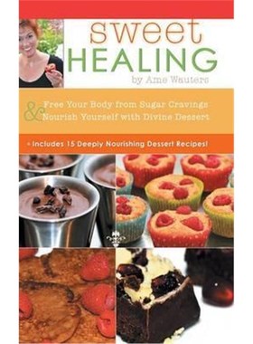 按需印刷Sweet Healing:Free Your Body from Sugar Cravings and Nourish Yourself with Divine Dessert[9781504326339]