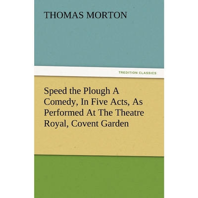 按需印刷Speed the Plough a Comedy, in Five Acts, as Performed at the Theatre Royal, Covent Garden[9783847234173]