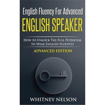 预订English Fluency For Advanced English Speaker:How To Unlock The Full Potential To Speak English Fluently