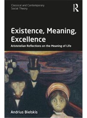 按需印刷不退不换Existence, Meaning, Excellence:Aristotelian Reflections on the Meaning of Life[9781138213906]
