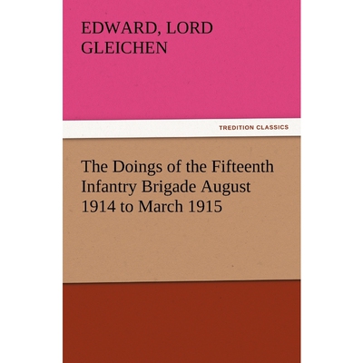 按需印刷不退不换The Doings of the Fifteenth Infantry Brigade August 1914 to March 1915[9783847228752]