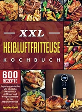 预订【德语】 XXL Hei?luftfritteuse Kochbuch:600 Tage lang einfache und k?stliche Rezep