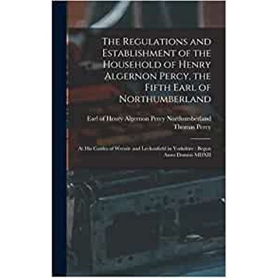 预订The Regulations and Establishment of the Household of Henry Algernon Percy, the Fifth Earl of Northumberland[microf