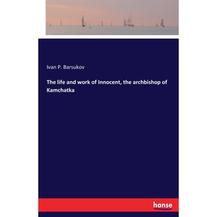 按需印刷不退不换The life and work of Innocent, the archbishop of Kamchatka[9783744640466]