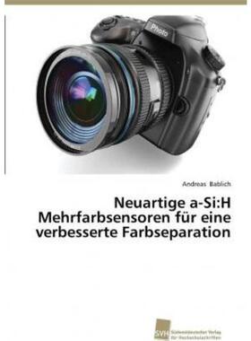 预订不退不换德语 Neuartige a-Si:H Mehrfarbsensoren für eine verbesserte Farbseparation: