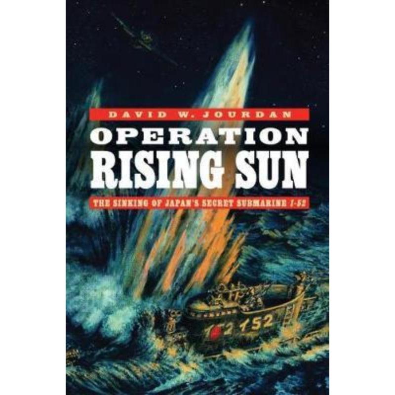预订Operation Rising Sun:The Sinking of Japan's Secret Submarine I-52
