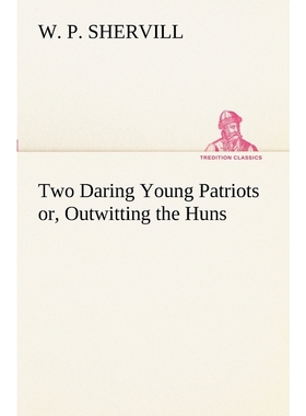 按需印刷Two Daring Young Patriots or, Outwitting the Huns[9783849171032]