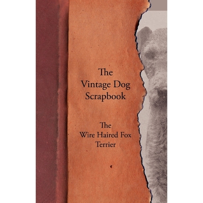 按需印刷The Vintage Dog Scrapbook - The Wire Haired Fox Terrier[9781447430032]