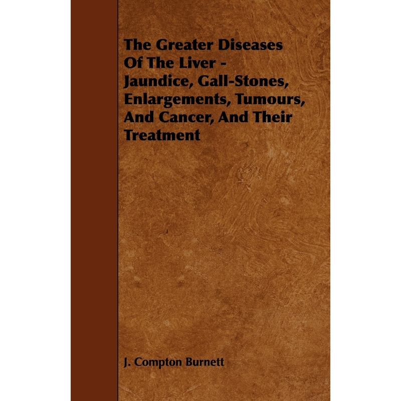 按需印刷  The Greater Diseases of the Liver - Jaundice, Gall