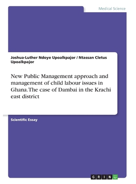 预订不退不换New Public Management approach and management of child labour issues in Ghana. The case of Dambai in