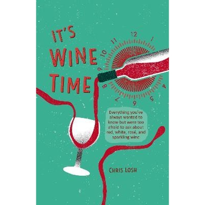 预订It's Wine Time:Everything You'Ve Always Wanted to Know but Were Too Afraid to Ask About Red, White, Rose, and Sparkl